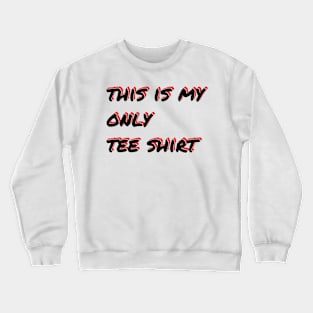 This Is My Only Tee Shirt Crewneck Sweatshirt